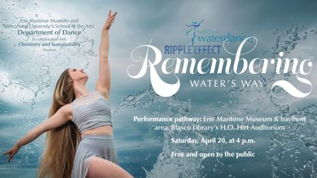 Female dancer posing in front of water: The National Water Dance performance poster: Ripple Effect: Remembering Water's Way: Performance pathway: Erie Maritime Museum and Bayfront area, Blasco Library's H.O. Hirt Auditorium": Saturday April 20, at 4 p.m.: Free and open to the public